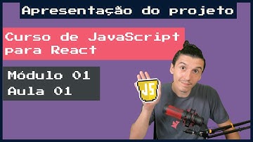 Apresentação do projeto | Curso de JS para React | Mod 01 Aula 01