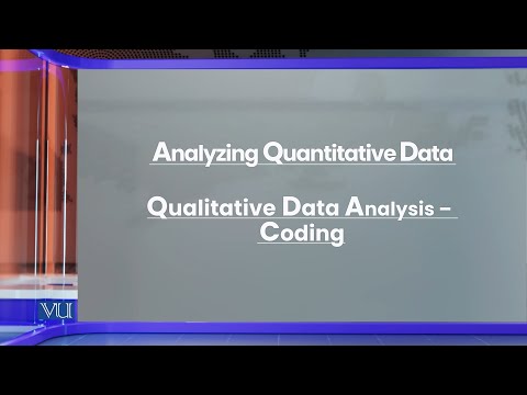 Qualitative Data Analysis - Coding: Analyzing Quantitative Data | Research Methods | EDU407_Topic184