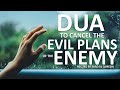 THE DUA THAT WILL CANCEL EVIL PLANS OF THE ENEMY - DUA AGAINST EVIL PLANS OF THE ENEMIES