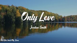 Jordan Smith - Only Love (Lyrics) | Only love