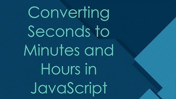 Converting Seconds to Minutes and Hours in JavaScript