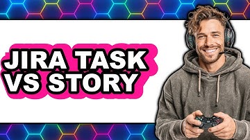 Jira Task vs Story - Which Is Better?