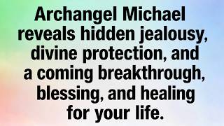 Archangel Michael’s Urgent Message: Hidden Jealousy, Divine Protection &amp; Your Miracle Breakthrough