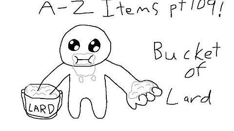 A-Z Items pt 109! Bucket of Lard!