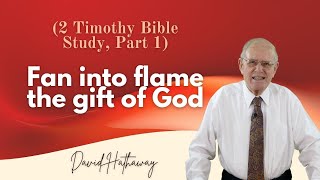 Fan into flame the gift of God / 2 Timothy Bible Study (Part 1)