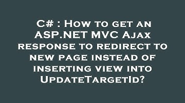 C# : How to get an ASP.NET MVC Ajax response to redirect to new page instead of inserting view into