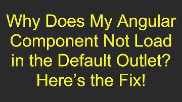 Why Does My Angular Component Not Load in the Default Outlet? Here’s the Fix!
