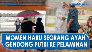 Momen Haru Seorang Anak Perempuan Digendong Ayah Ke Pelaminan