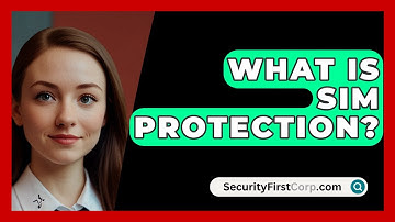 What Is SIM Protection? - SecurityFirstCorp.com