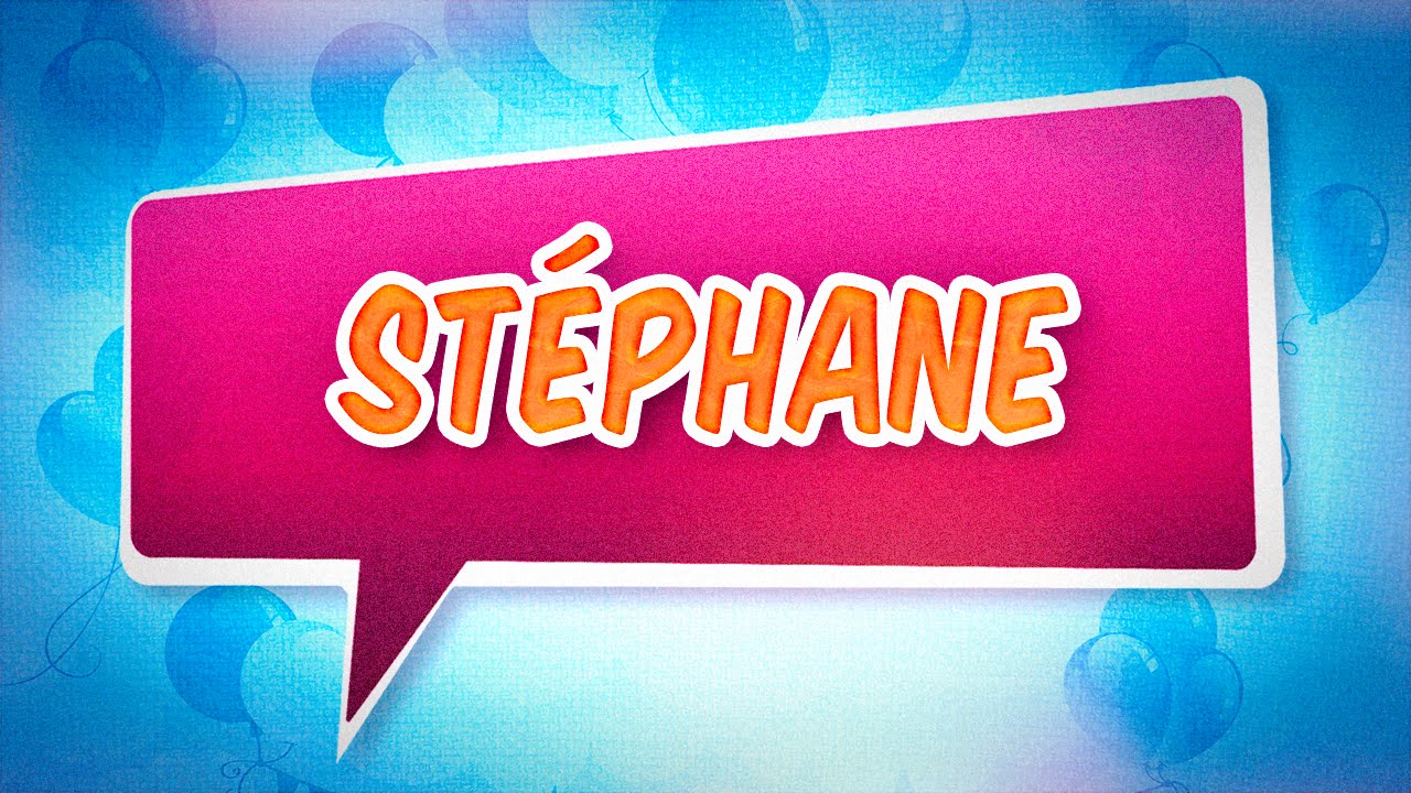 Joyeux Anniversaire Stephane Youtube