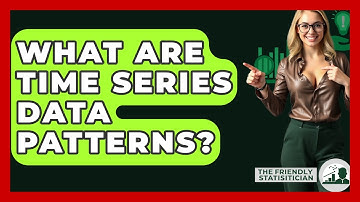 What Are Time Series Data Patterns? - The Friendly Statistician