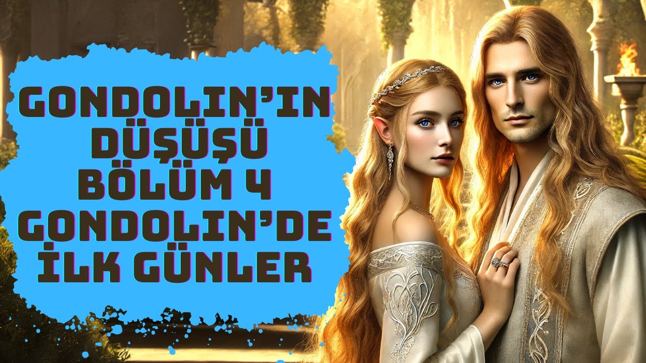 GONDOLIN'IN DÜŞÜŞÜ-4.BÖLÜM (Tolkien-Lotr)