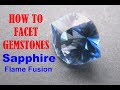 How To Facet Gemstones - Sapphire Flame Fusion