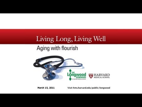 Living Long, Living Well Aging With Flourish Longwood Seminar by Harvard Medical School