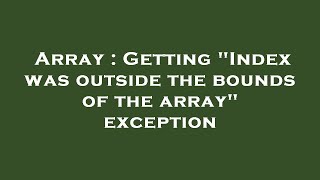 Array : Getting "Index was outside the bounds of the array" exception Wealth
