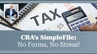 Canada Revenue Agency’s SimpleFile: Skip the Paperwork and Tax Hassles!