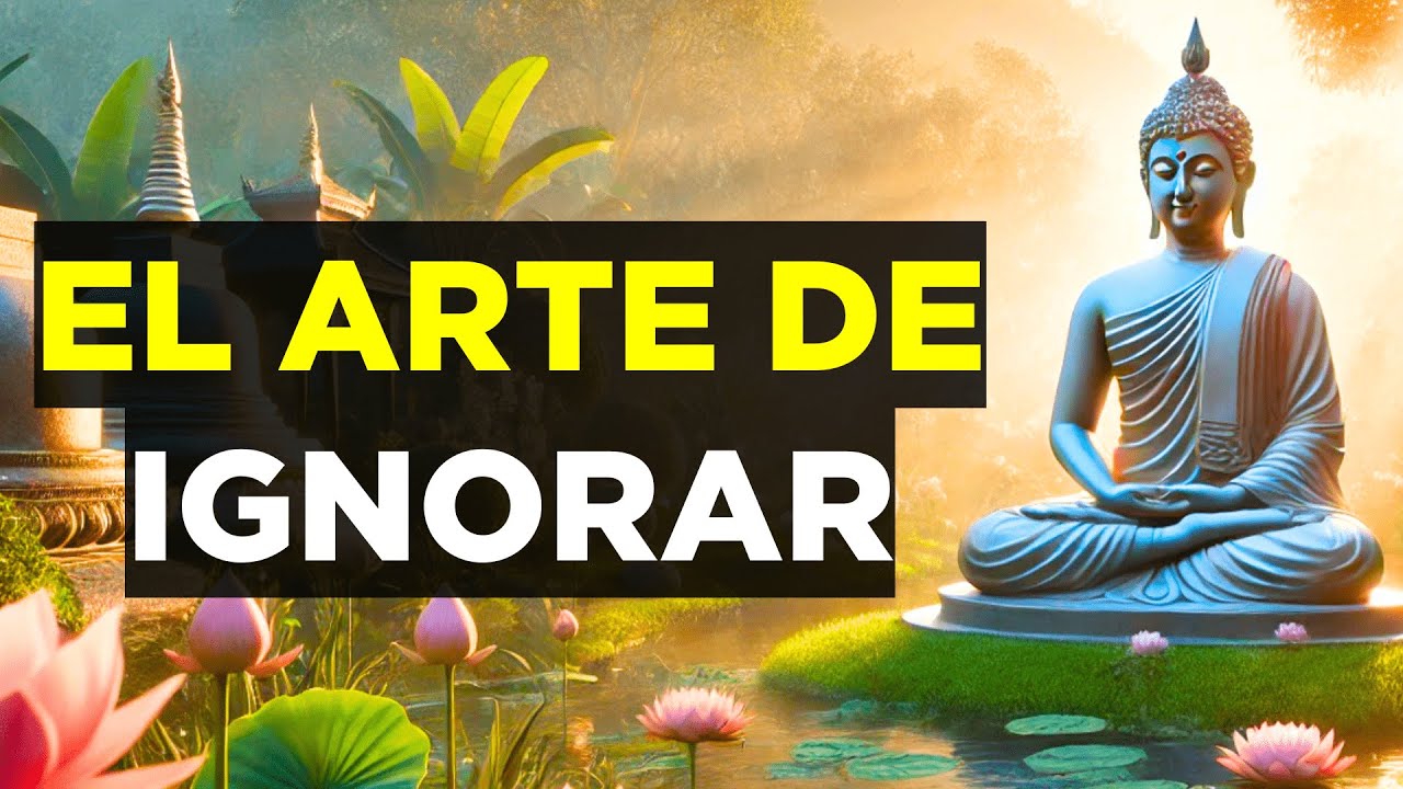 El Arte de Ignorar y Vivir en Paz | Sabiduría Budista - YouTube