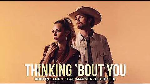 Thinking 'bout you - Dustin Lynch ft. Mackenzie Porter