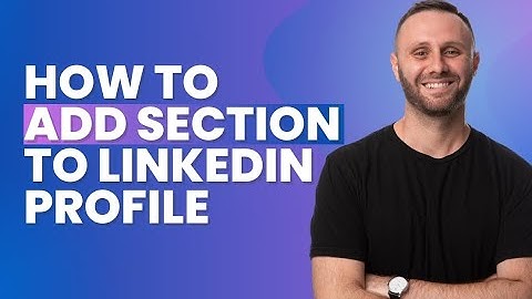 How to Add Section to LinkedIn Profile