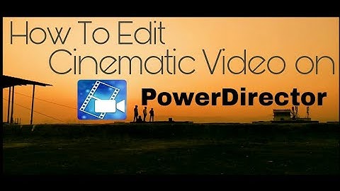 How to edit cinematic video on android / PowerDirector Tutorial