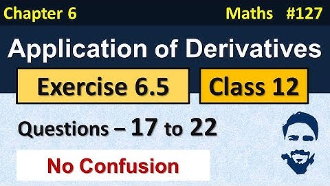 Ex 6.5 Class 12 (Q17 to Q22) | Application of Derivatives Class 12th | Class 12 Maths Chapter 6