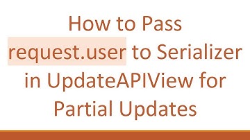 How to Pass request.user to Serializer in UpdateAPIView for Partial Updates