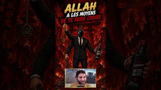 Allah a les moyens de te faire croire !