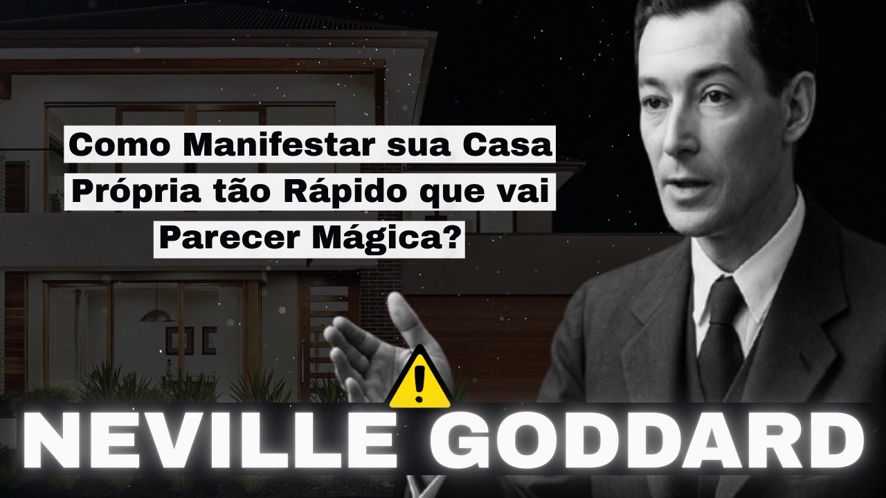 Como Manifestar sua Casa Própria tão Rápido que vai Parecer Mágica? NEVILLE GODDARD.