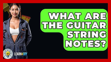 What Are The Guitar String Notes? - LearnToDIY360.com
