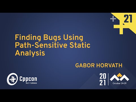 Finding Bugs Using Path-Sensitive Static Analysis - Gabor Horvath - CppCon 2021 - Finding Bugs Using Path-Sensitive Static Analysis - Gabor Horvath - CppCon 2021