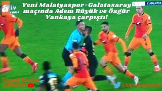 Yeni Malatyaspor - Galatasaray Maçının Hakemi Özgür Yankayayla Çarpışan Adem Büyük Sakatlık Geçirdi