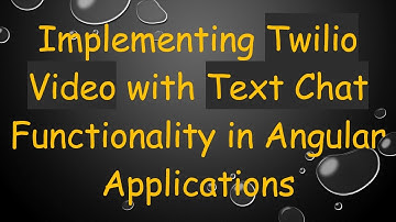 Implementing Twilio Video with Text Chat Functionality in Angular Applications
