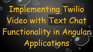 Implementing Twilio Video with Text Chat Functionality in Angular Applications