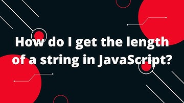 How do I get the length of a string in JavaScript?