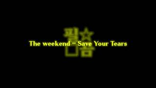 The Weekend - Save Your Tears