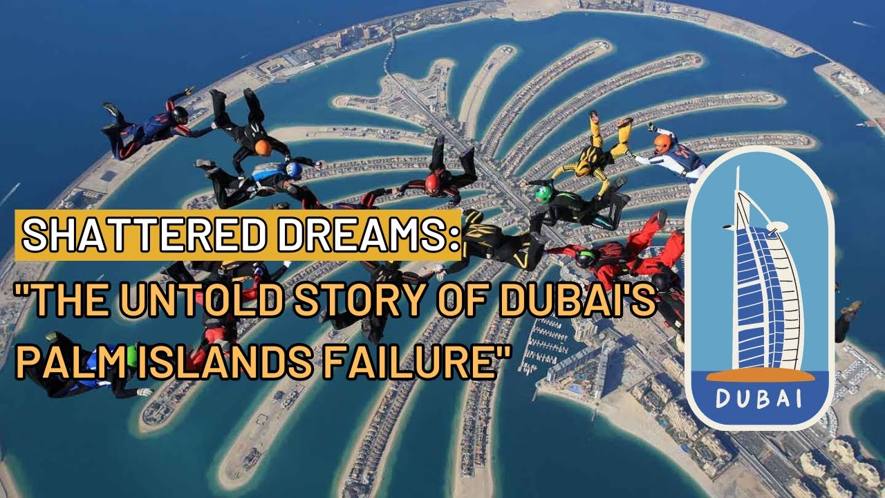 Shattered Dreams The Untold Story of Dubai's Palm Islands Failure