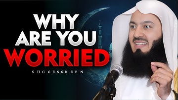 Why Are You Worried? | Mufti Menk’s Powerful Reminder on Overcoming Worry & Anxiety