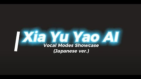 Xia Yu Yao AI (BETA) : Vocal Modes Showcase (Japanese Cross-Lingual Synthesis)