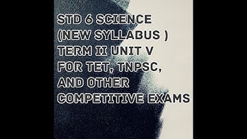 TN samacheer std 6, term II, science, unit V, for TET, TNPSC, police and other competitive exams