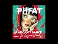 PHFAT - If He Can't Dance ft. JungFreud