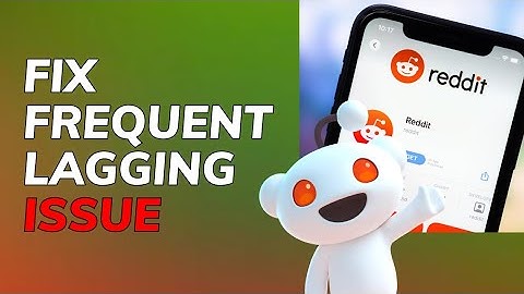 How to Fix Reddit Lag Issue 2025?