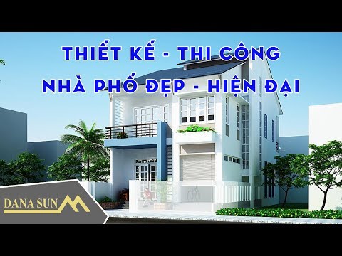 Thiết kế thi công nhà phố đẹp, hiện đại | Dana Sun