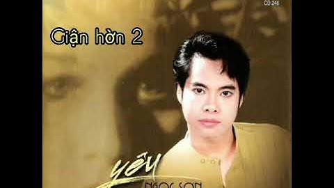 GIẬN HỜN  2 .Ngọc Sơn