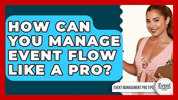 How Can You Manage Event Flow Like A Pro? - Event Management Pro Tips
