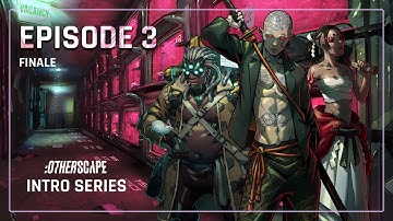 S1E3 | Otherscape Intro Series (Finale)