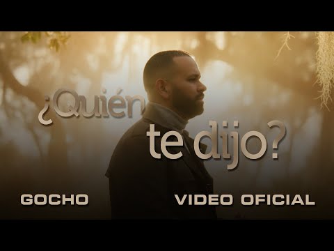 Quién Te Dijo - Gocho (Video Oficial)