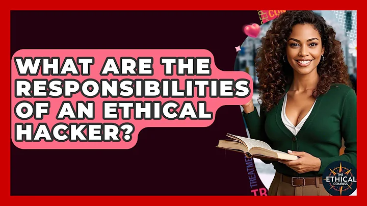 What Are The Responsibilities Of An Ethical Hacker? - The Ethical Compass