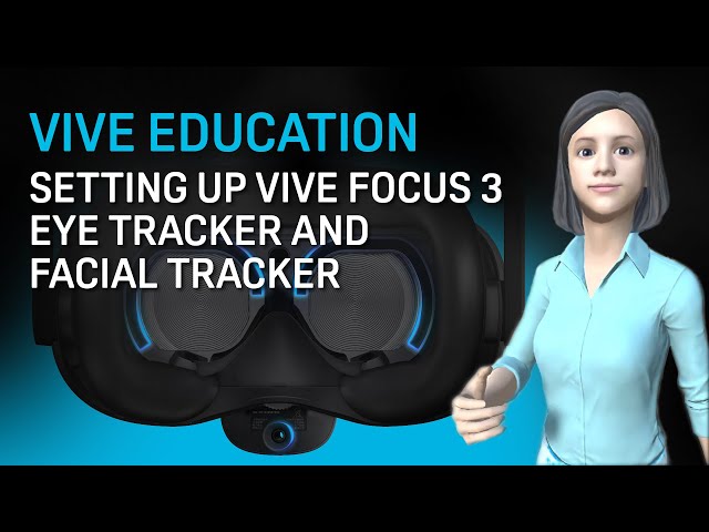 VIVE Education - Setting up VIVE Focus 3 Eye Tracker and Facial 
