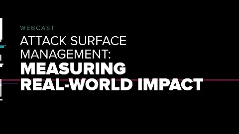 Attack Surface Management Measuring Real-World Impact
