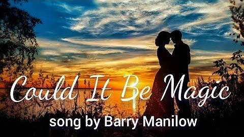 Could it be magic barry manilow lyrics
